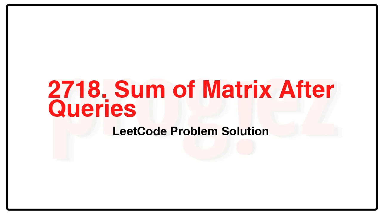2718. Sum of Matrix After Queries LeetCode Solution image