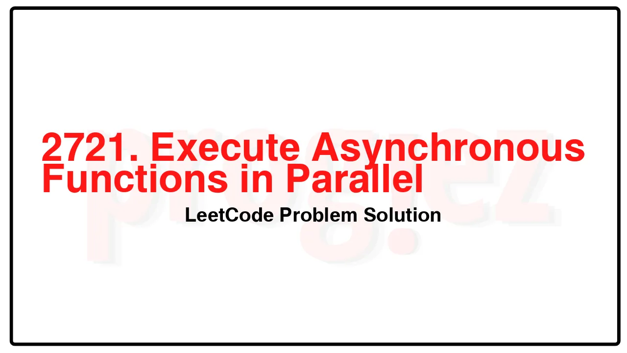 2721. Execute Asynchronous Functions in Parallel LeetCode Solution image