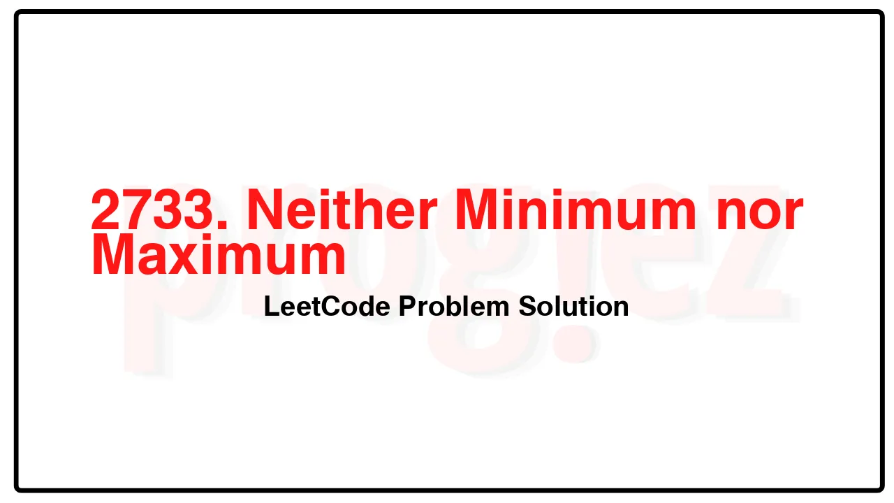 2733. Neither Minimum nor Maximum LeetCode Solution image