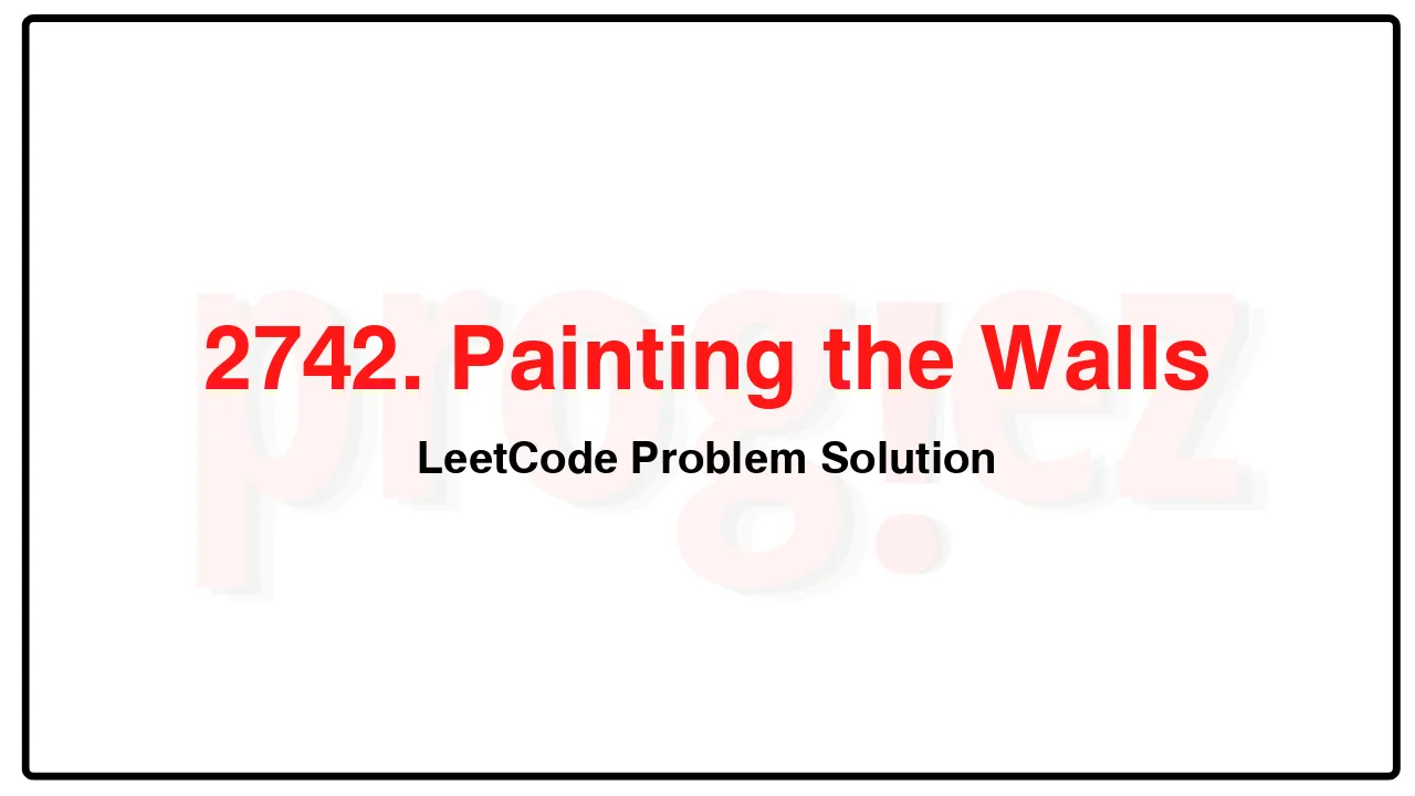 2742. Painting the Walls LeetCode Solution image