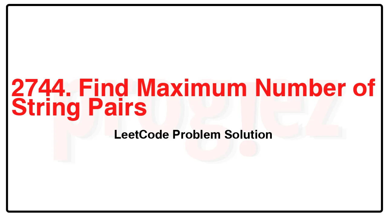 2744. Find Maximum Number of String Pairs LeetCode Solution image