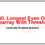 2760-Longest-Even-Odd-Subarray-With-Threshold-LeetCode-Problem-Solution