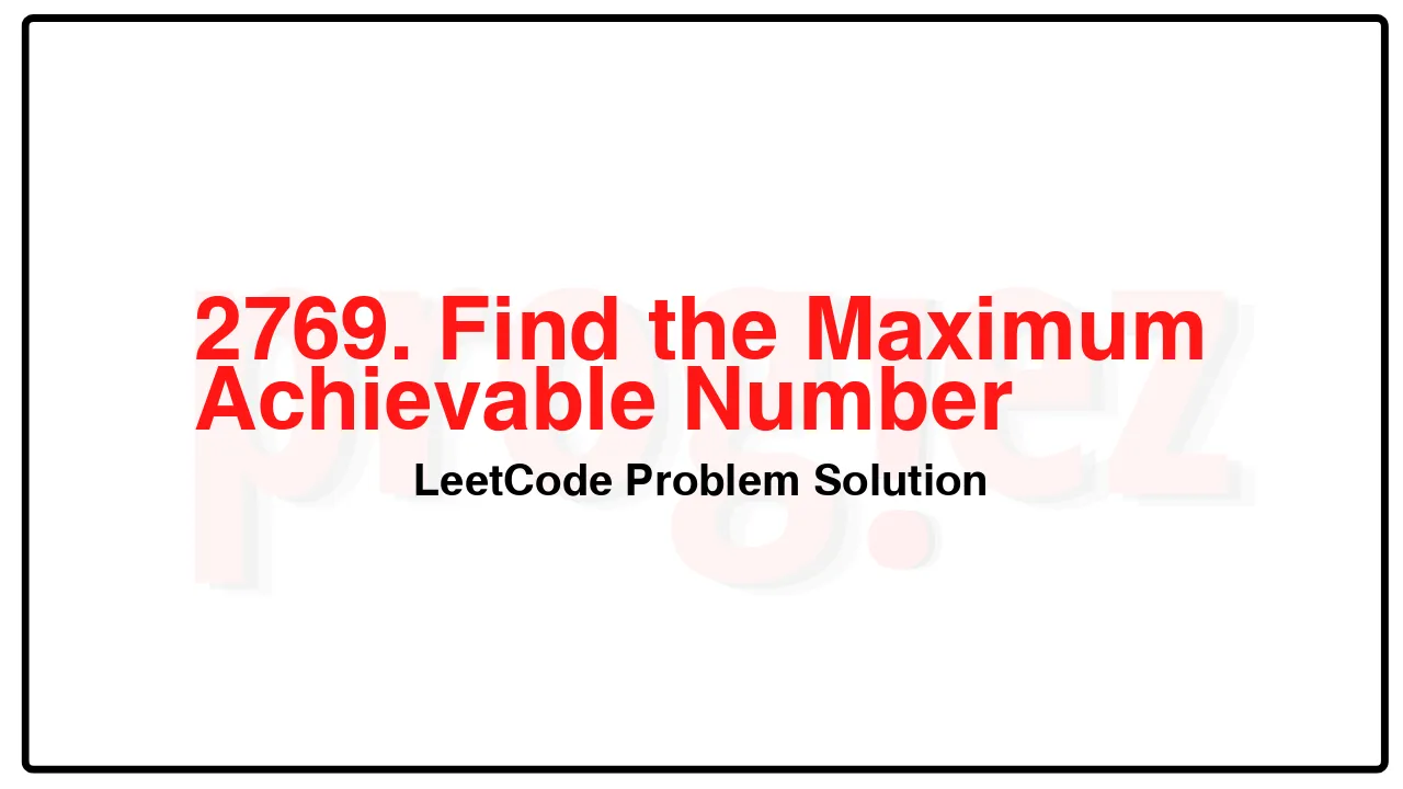 2769. Find the Maximum Achievable Number LeetCode Solution image