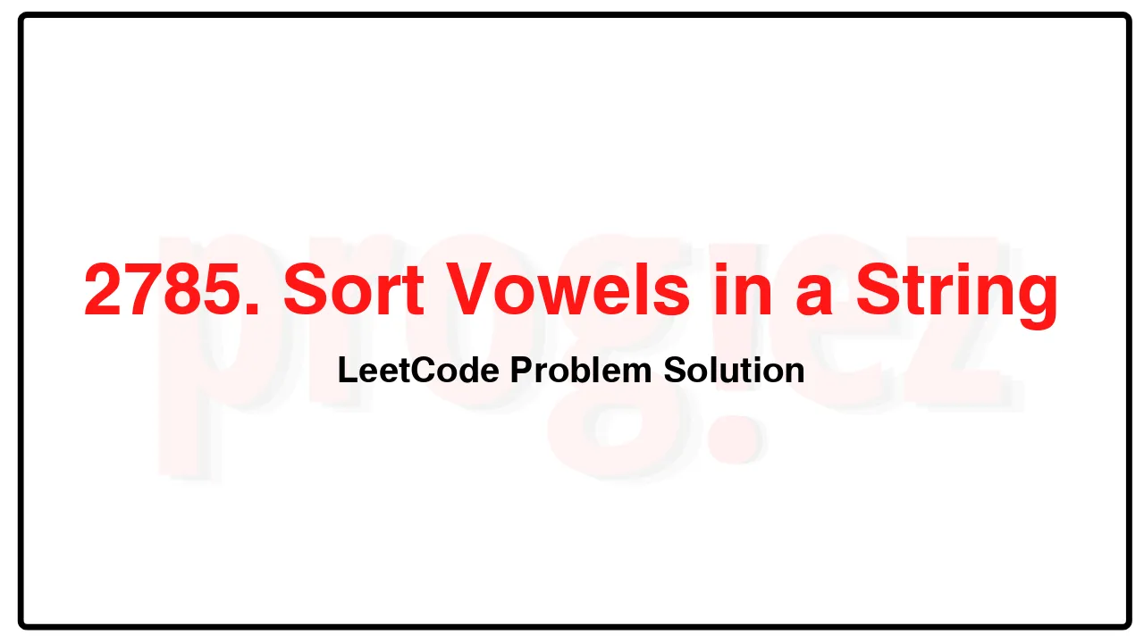 2785. Sort Vowels in a String LeetCode Solution image