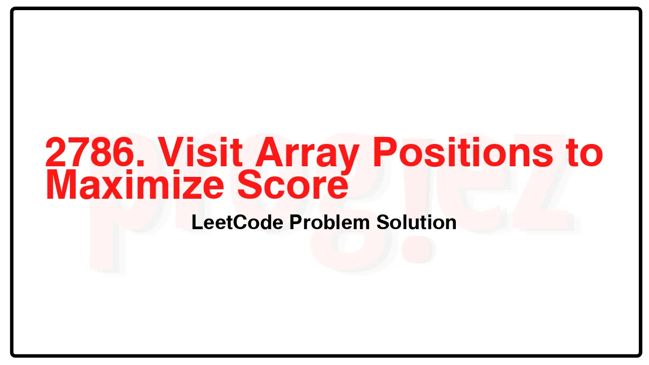 2786. Visit Array Positions to Maximize Score LeetCode Solution image