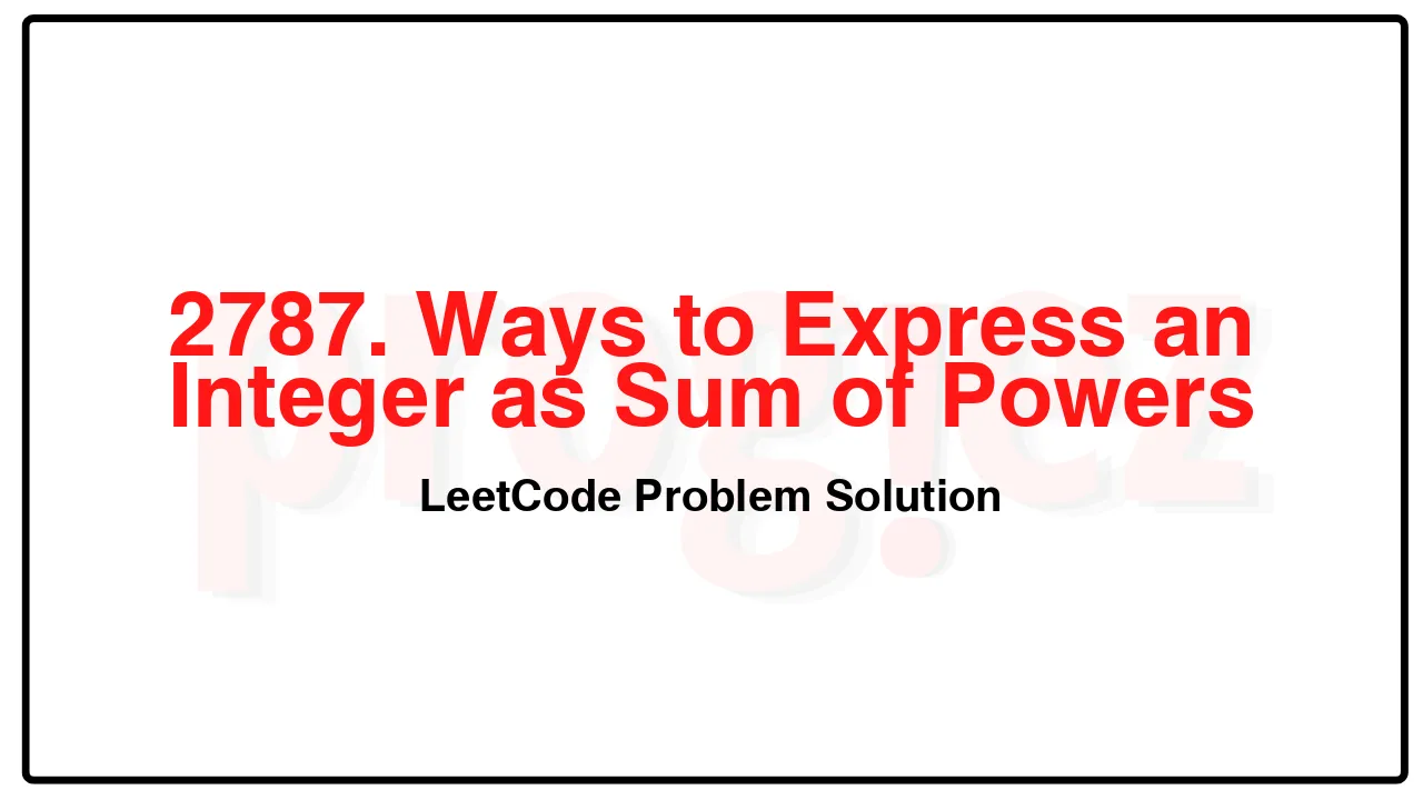2787. Ways to Express an Integer as Sum of Powers LeetCode Solution image