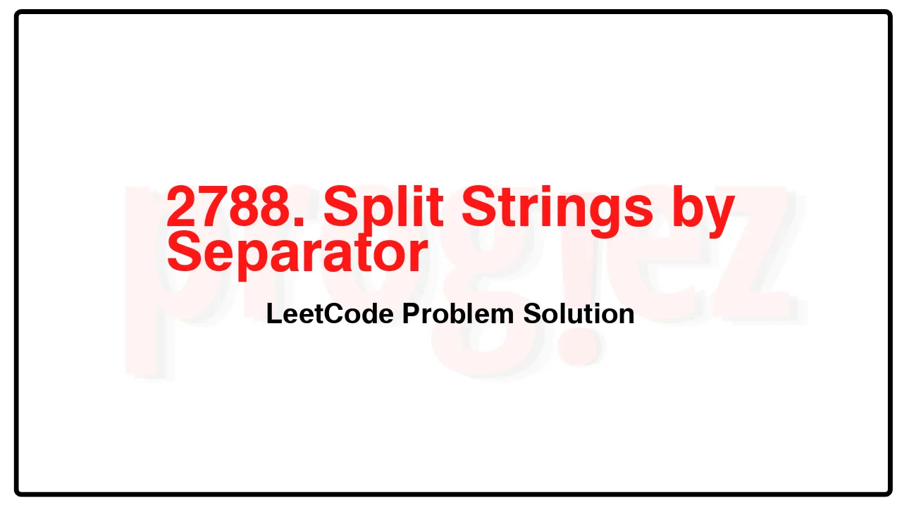 2788. Split Strings by Separator LeetCode Solution image