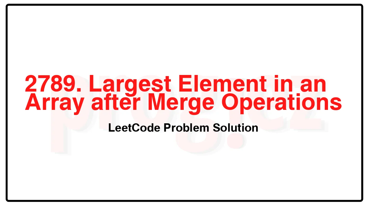 2789. Largest Element in an Array after Merge Operations LeetCode Solution image