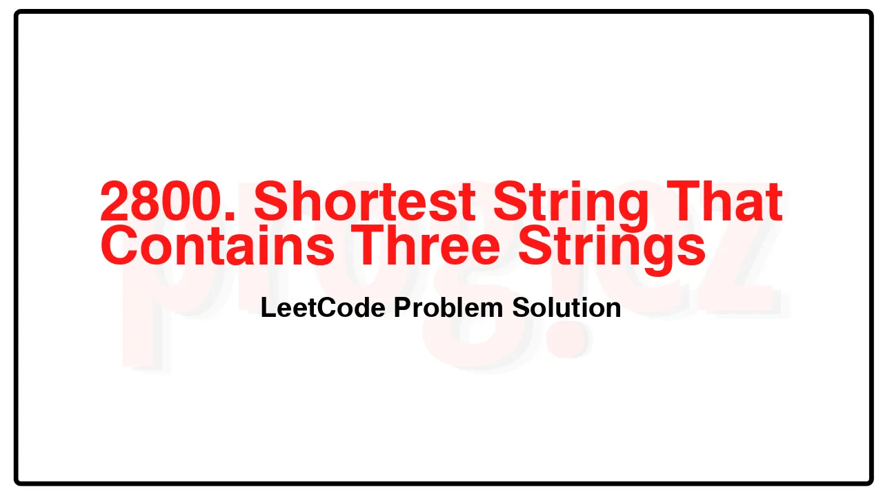 2800. Shortest String That Contains Three Strings LeetCode Solution image