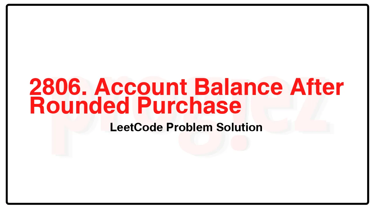 2806. Account Balance After Rounded Purchase LeetCode Solution image