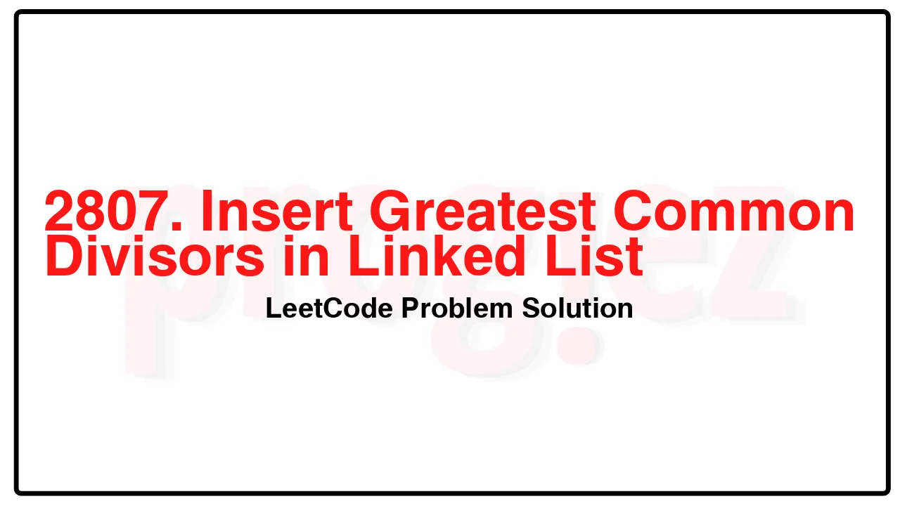 2807. Insert Greatest Common Divisors in Linked List LeetCode Solution image