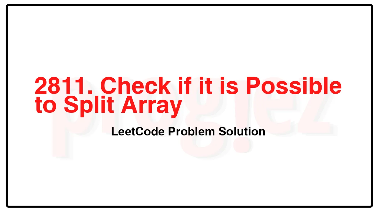 2811. Check if it is Possible to Split Array LeetCode Solution image