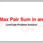 2815-Max-Pair-Sum-in-an-Array-LeetCode-Problem-Solution