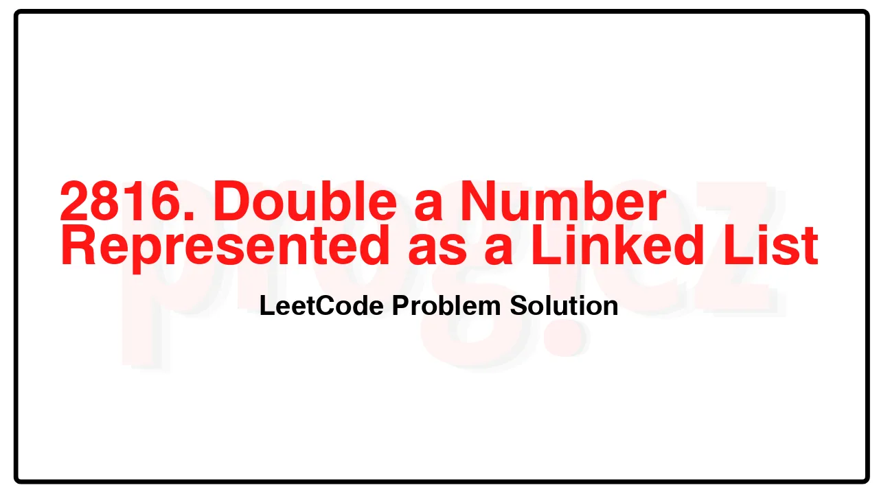 2816. Double a Number Represented as a Linked List LeetCode Solution 2816. Double a Number Represented as a Linked List LeetCode Solution image