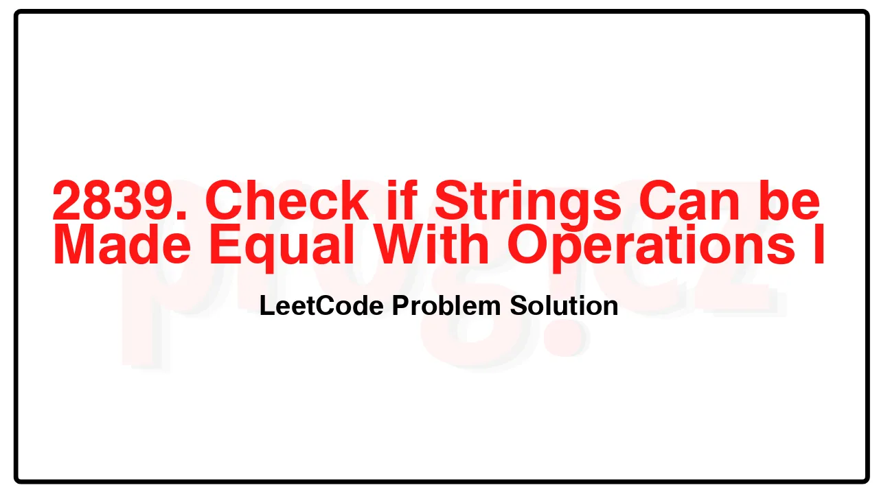 2839. Check if Strings Can be Made Equal With Operations I LeetCode Solution image