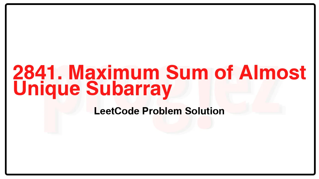 2841. Maximum Sum of Almost Unique Subarray LeetCode Solution image