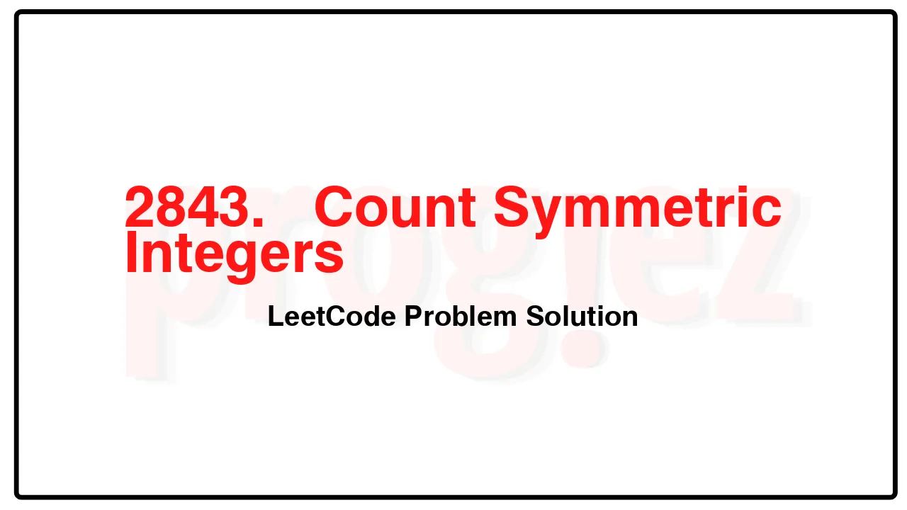 2843.   Count Symmetric Integers LeetCode Solution image