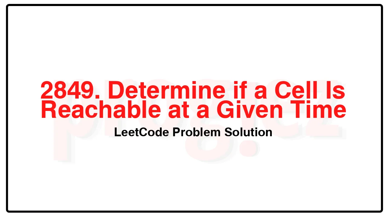 2849. Determine if a Cell Is Reachable at a Given Time LeetCode Solution image