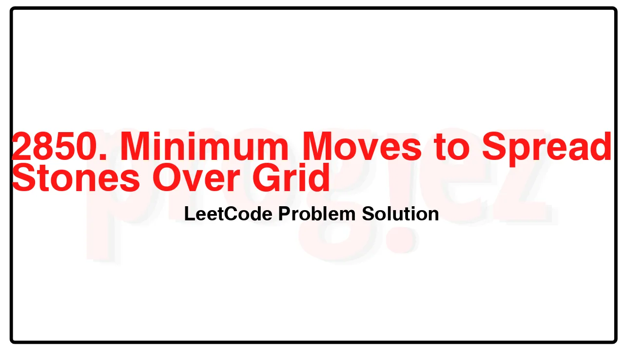 2850. Minimum Moves to Spread Stones Over Grid LeetCode Solution image