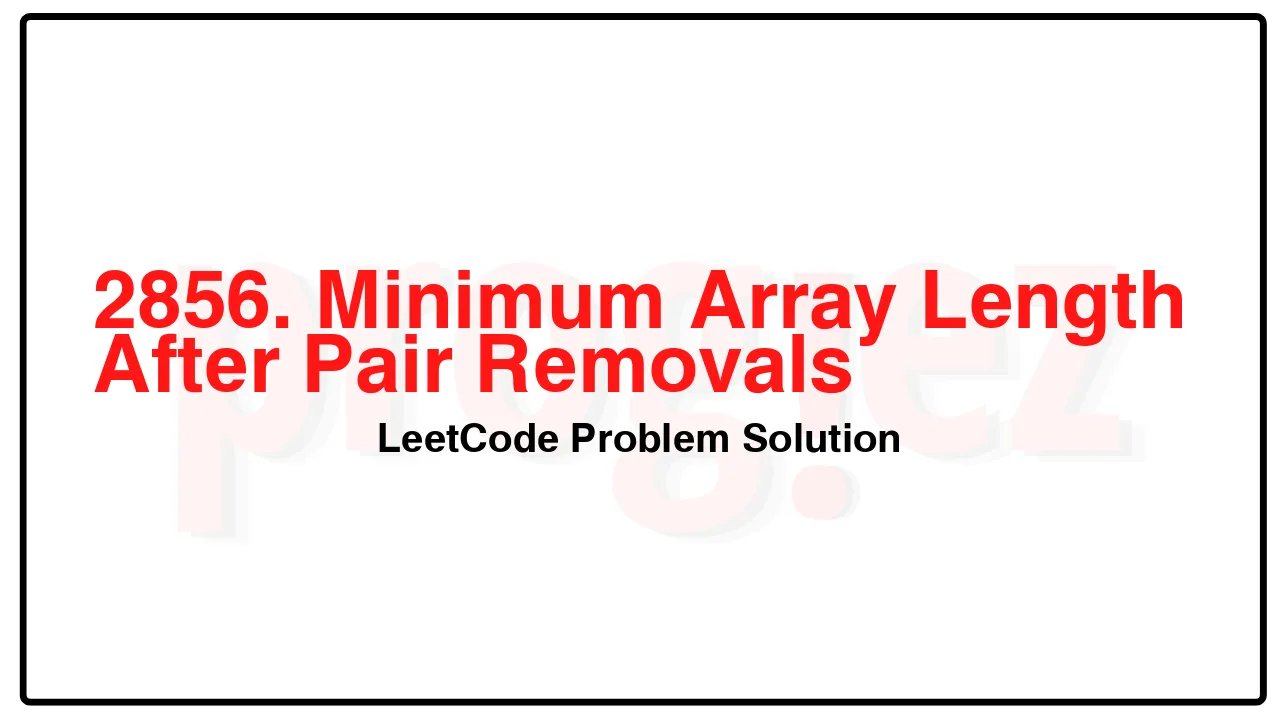 2856. Minimum Array Length After Pair Removals LeetCode Solution image