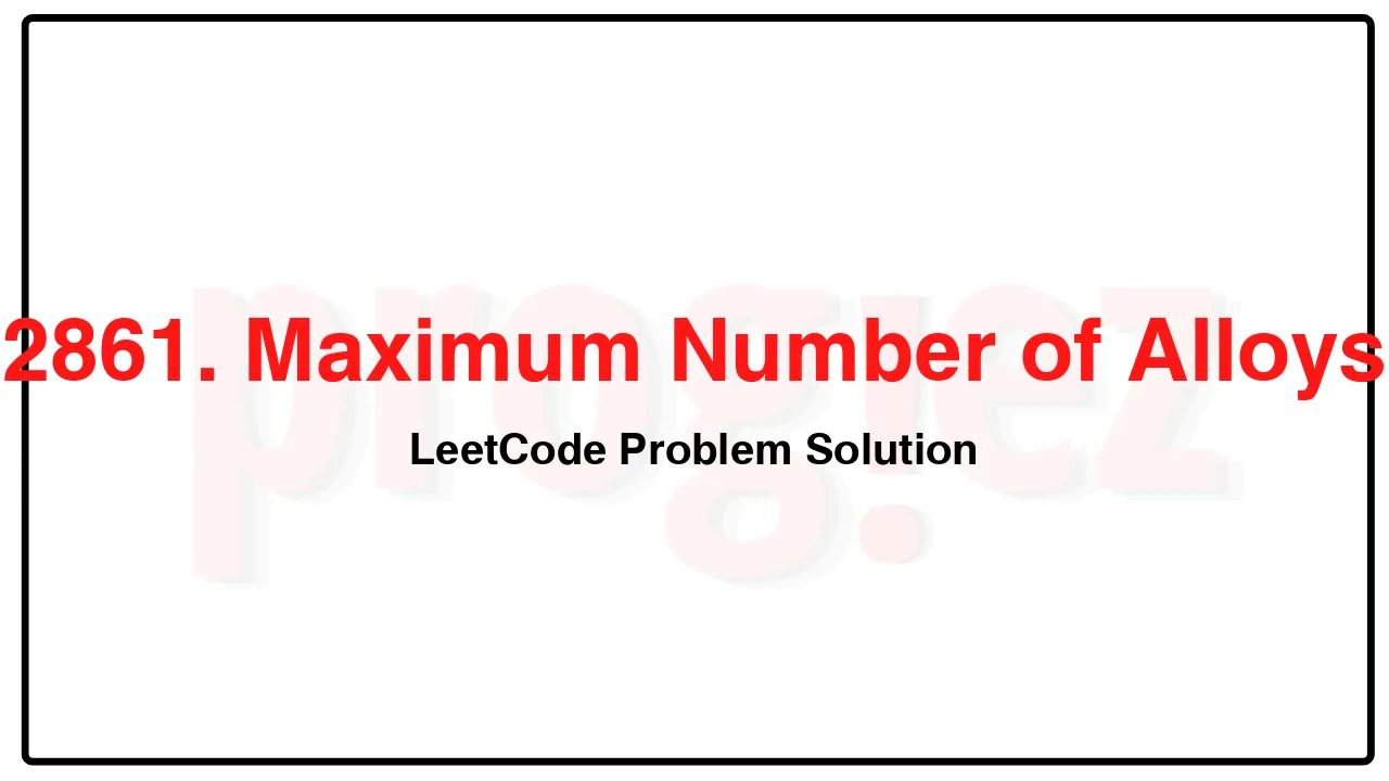 2861. Maximum Number of Alloys LeetCode Solution image