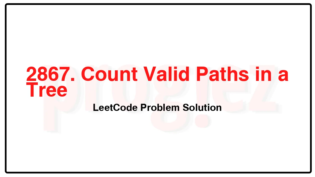 2867. Count Valid Paths in a Tree LeetCode Solution image
