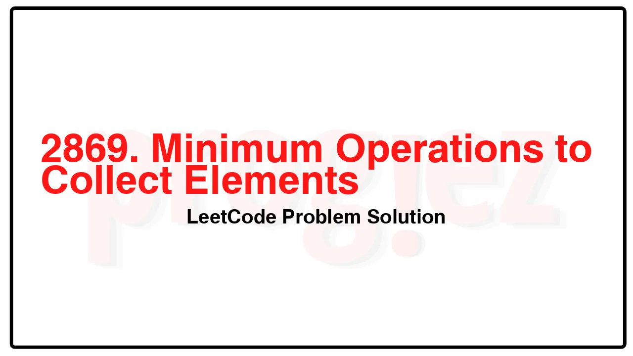 2869. Minimum Operations to Collect Elements LeetCode Solution image