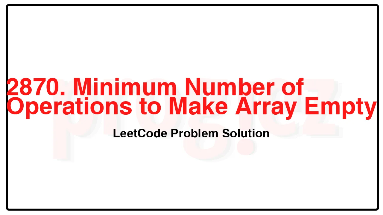 2870. Minimum Number of Operations to Make Array Empty LeetCode Solution image