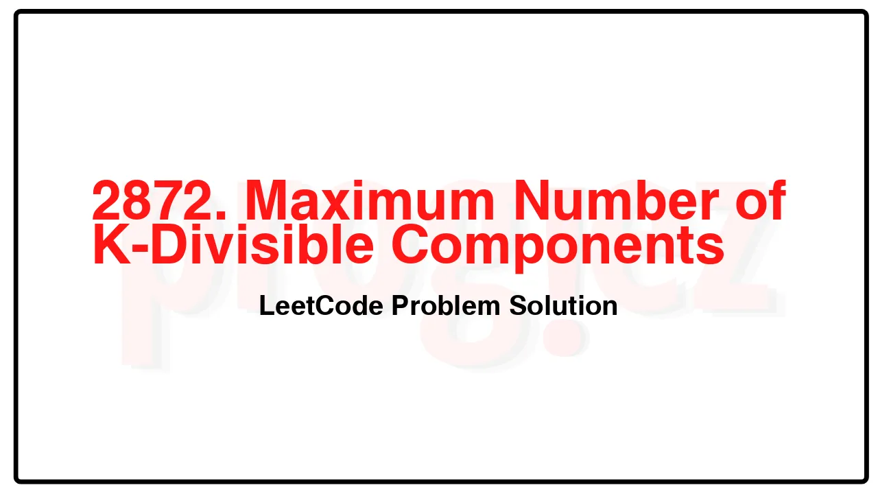 2872. Maximum Number of K-Divisible Components LeetCode Solution image