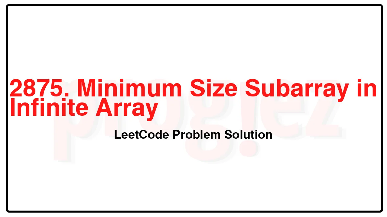 2875. Minimum Size Subarray in Infinite Array LeetCode Solution image