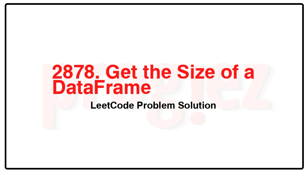 2878. Get the Size of a DataFrame LeetCode Solution image