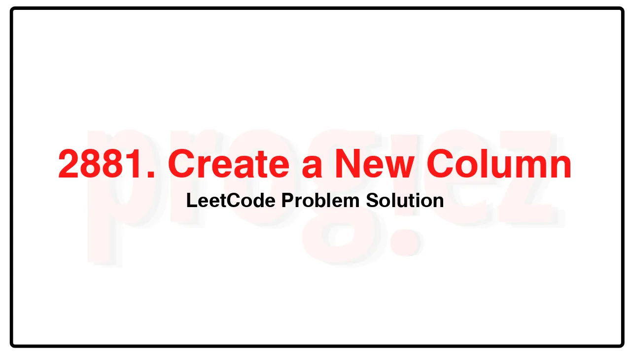 2881. Create a New Column LeetCode Solution image