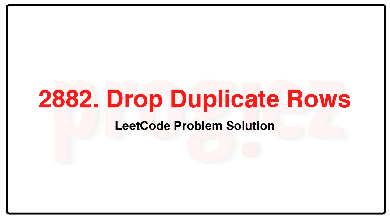 2882. Drop Duplicate Rows LeetCode Solution image