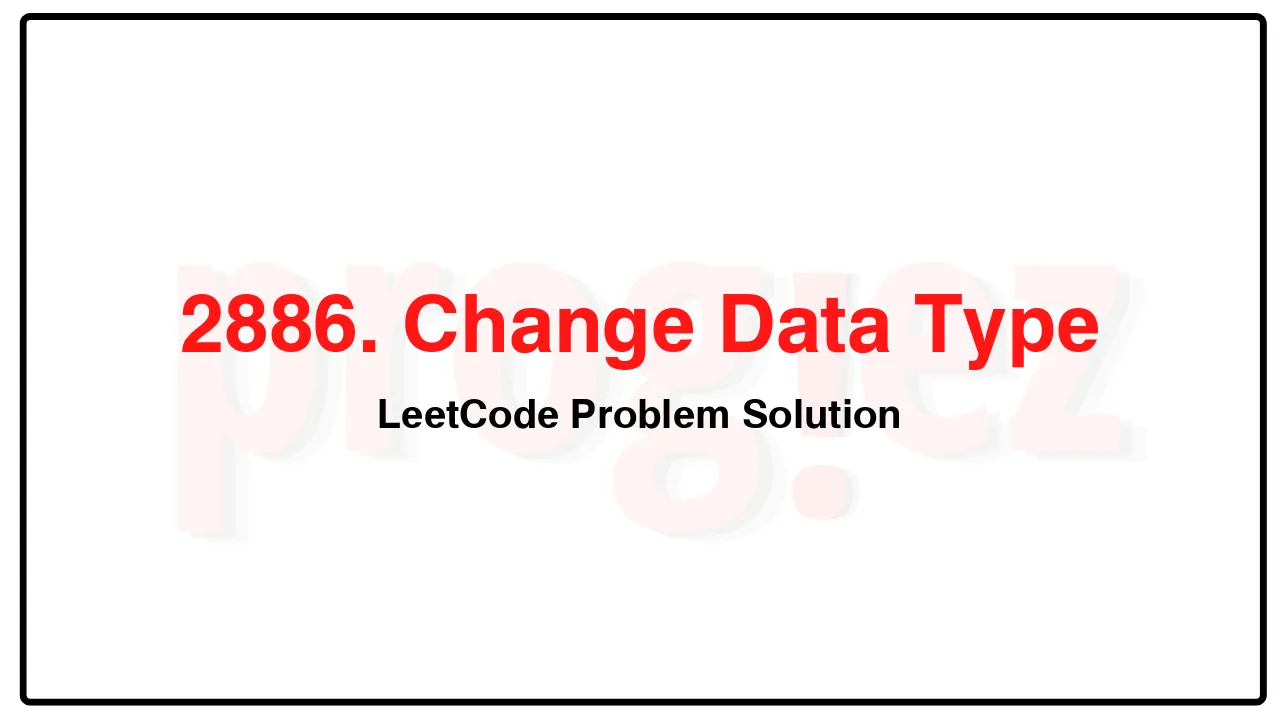 2886. Change Data Type LeetCode Solution image