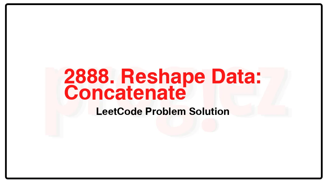 2888. Reshape Data: Concatenate LeetCode Solution image