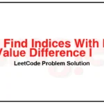 2903-Find-Indices-With-Index-and-Value-Difference-I-LeetCode-Problem-Solution