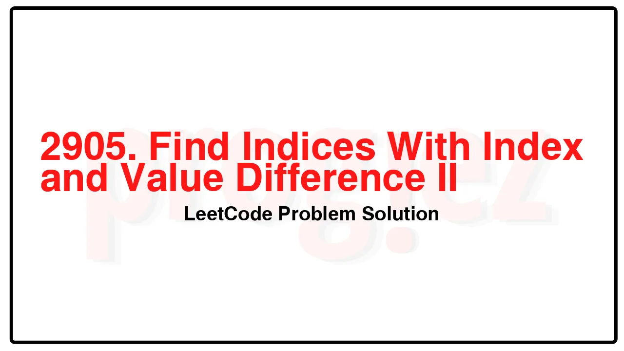 2905. Find Indices With Index and Value Difference II LeetCode Solution image