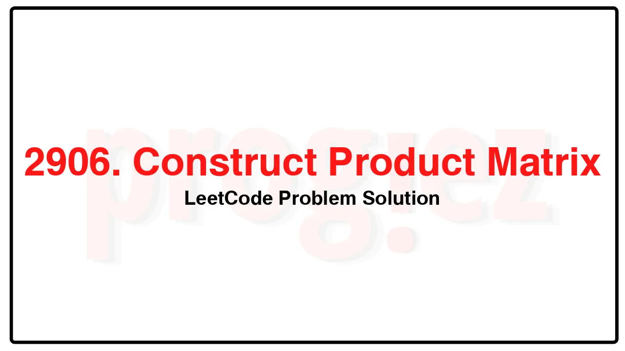 2906. Construct Product Matrix LeetCode Solution image