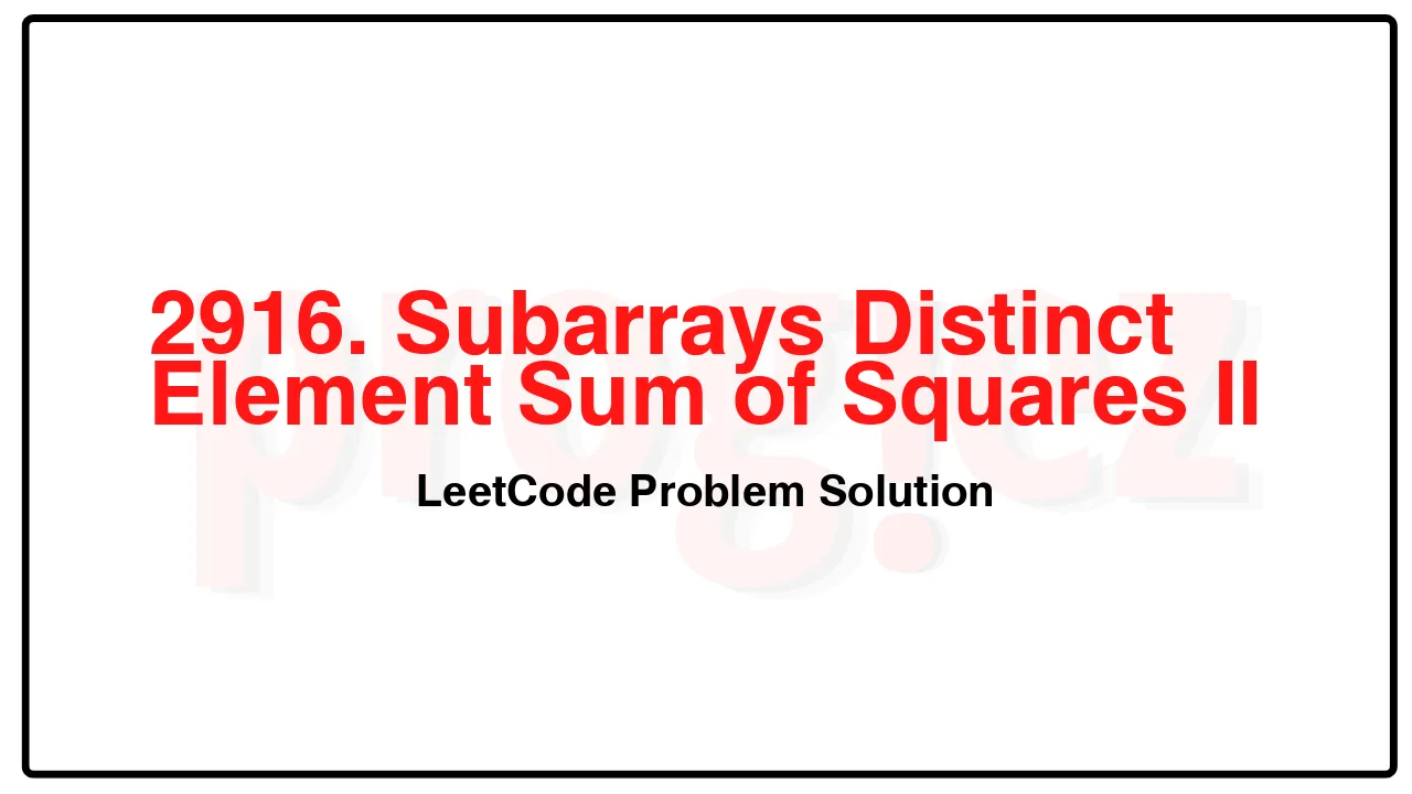 2916. Subarrays Distinct Element Sum of Squares II LeetCode Solution image