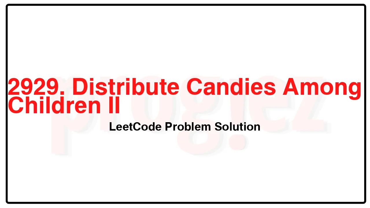 2929. Distribute Candies Among Children II LeetCode Solution image