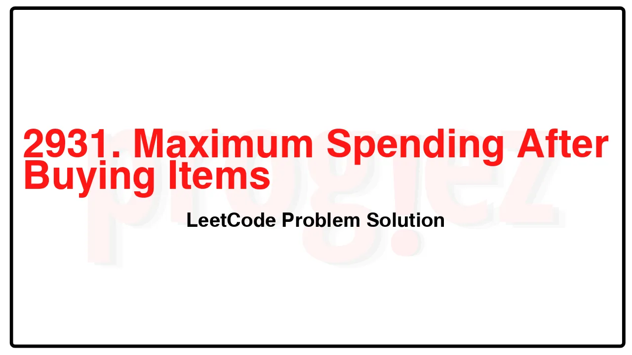 2931. Maximum Spending After Buying Items LeetCode Solution image