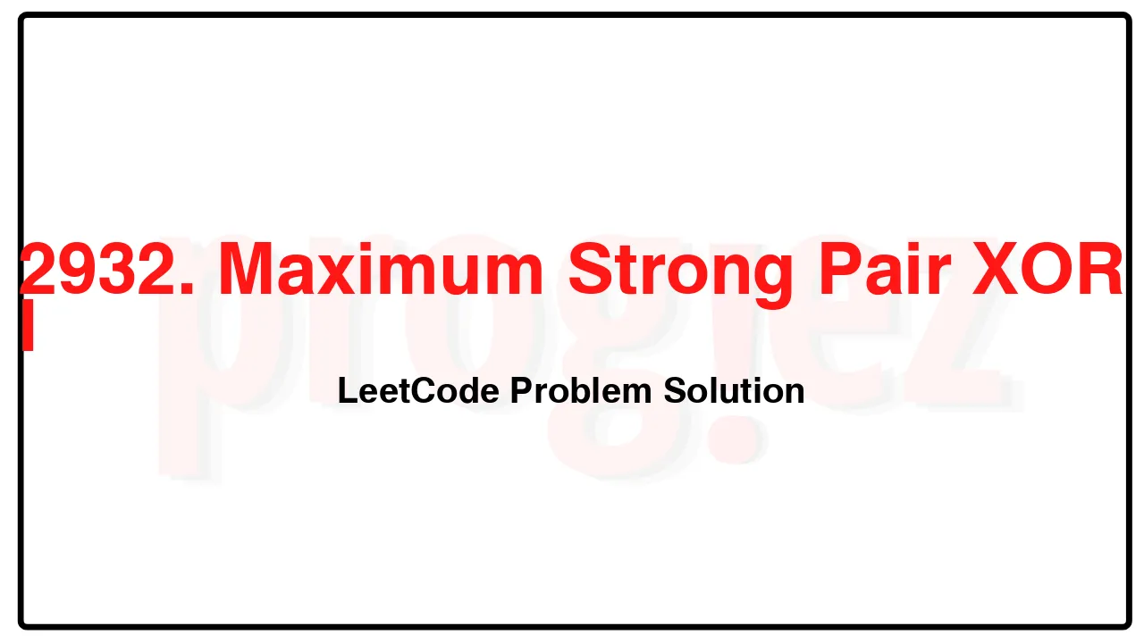 2932. Maximum Strong Pair XOR I LeetCode Solution image