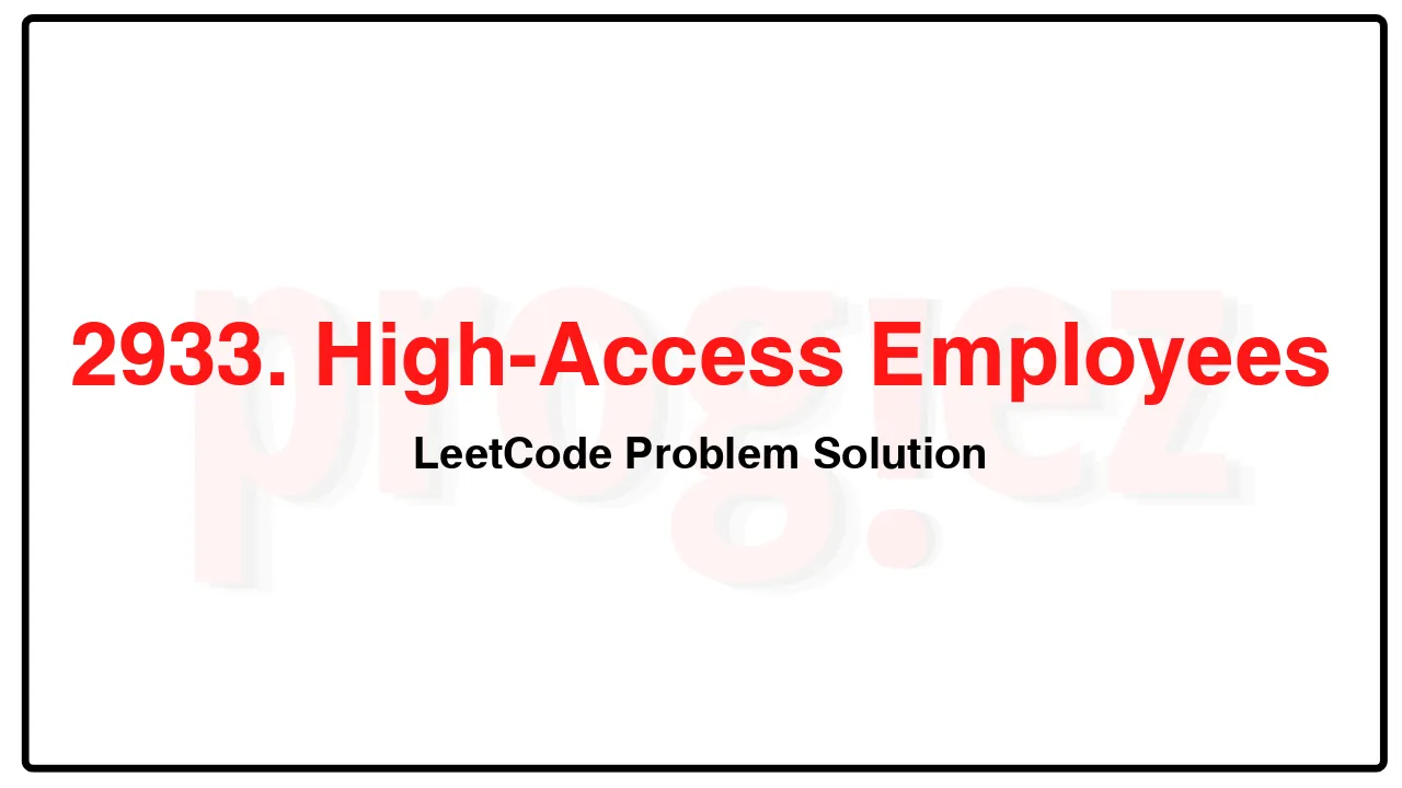 2933. High-Access Employees LeetCode Solution image