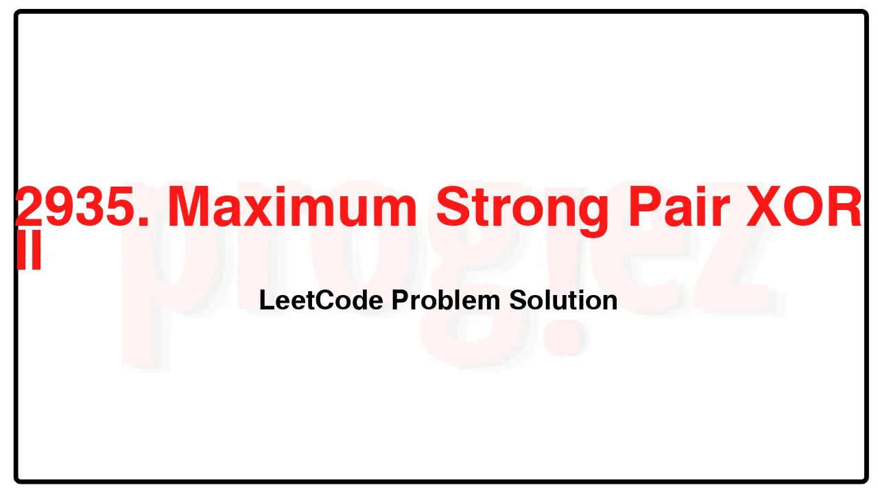 2935. Maximum Strong Pair XOR II LeetCode Solution image