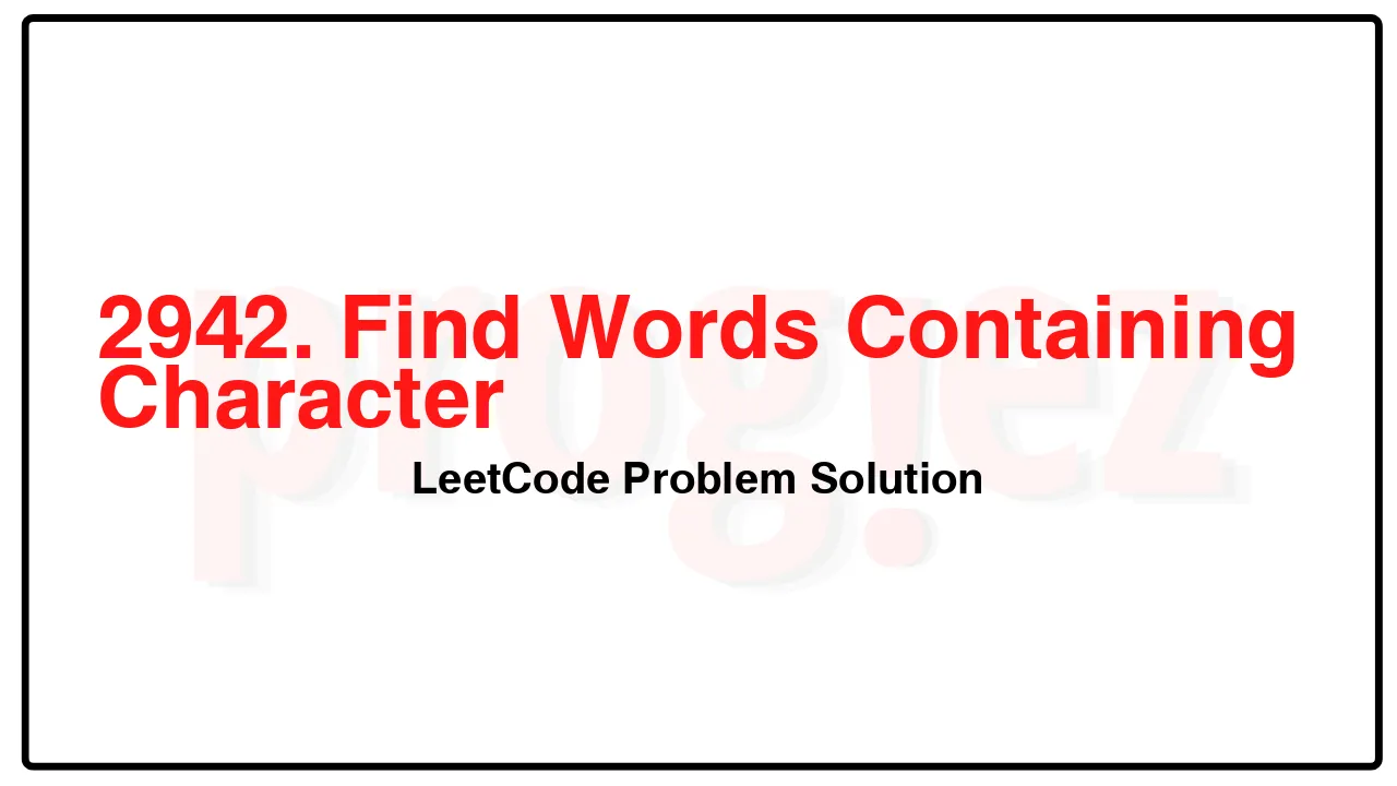 2942. Find Words Containing Character LeetCode Solution image