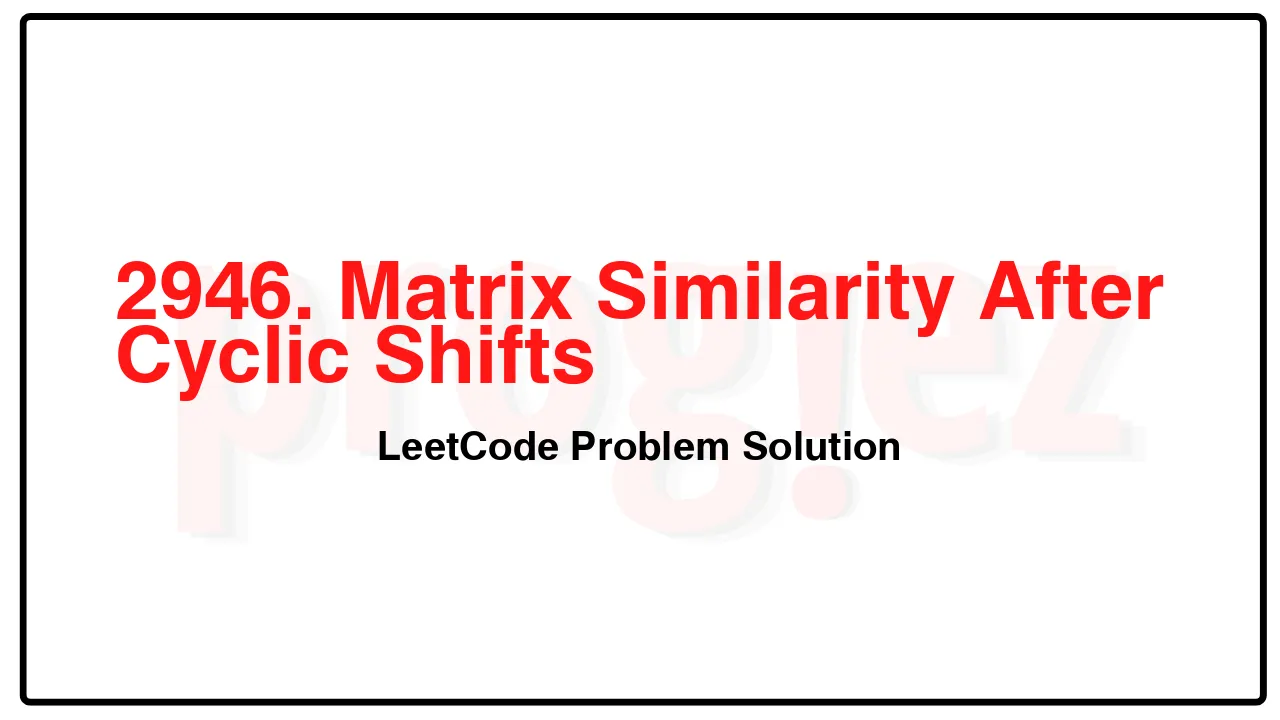 2946. Matrix Similarity After Cyclic Shifts LeetCode Solution image