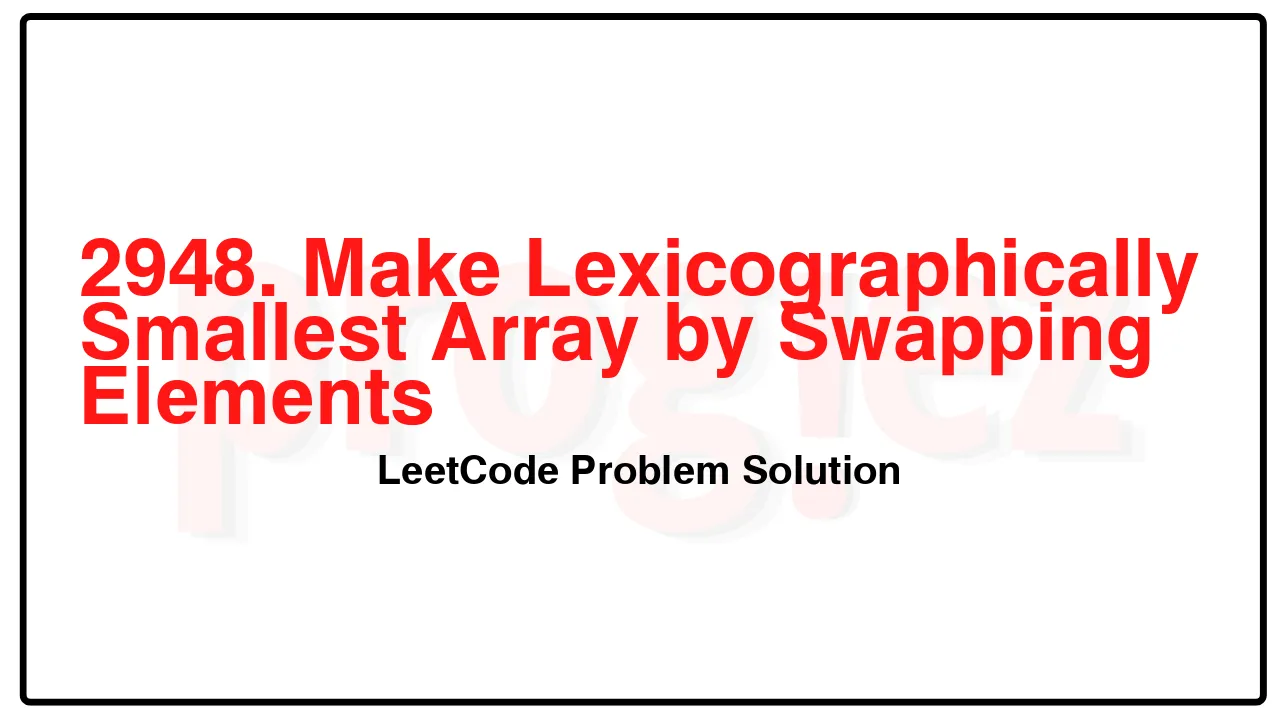 2948. Make Lexicographically Smallest Array by Swapping Elements LeetCode Solution image