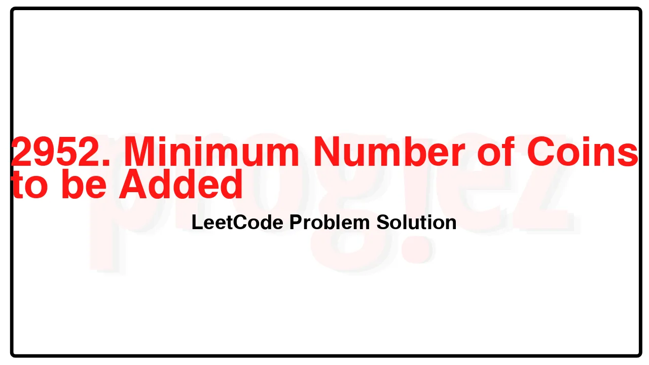 2952. Minimum Number of Coins to be Added LeetCode Solution image