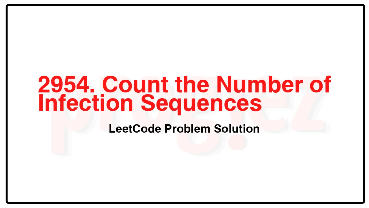 2954. Count the Number of Infection Sequences LeetCode Solution image