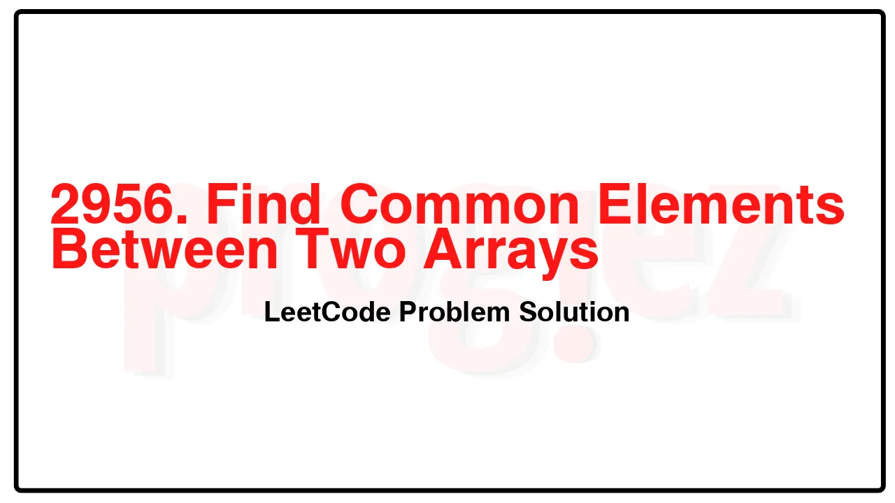 2956. Find Common Elements Between Two Arrays LeetCode Solution image